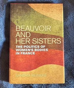 Beauvoir and Her Sisters