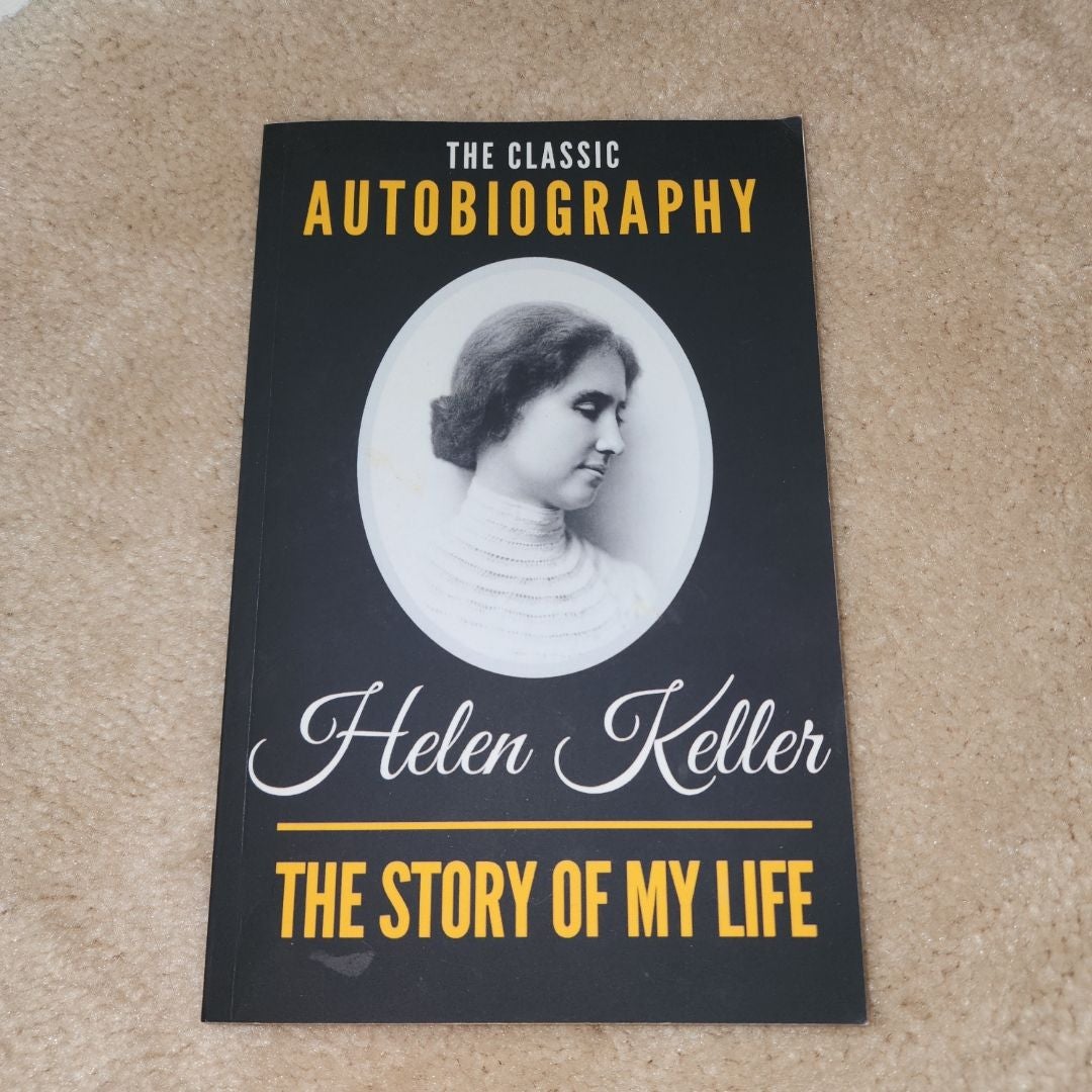 The Story of My Life - the Classic Autobiography of Helen Keller