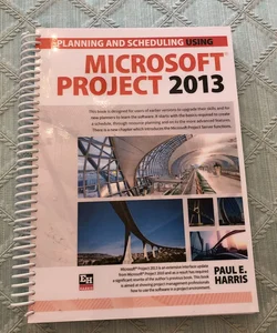 Planning and Scheduling Using Microsoft Project 2013