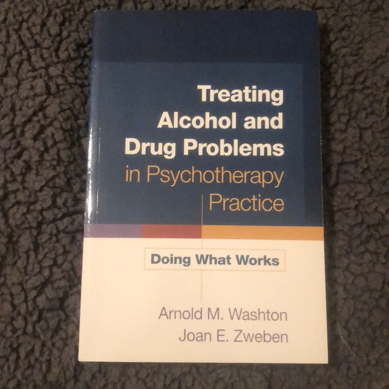 Treating Alcohol and Drug Problems in Psychotherapy Practice