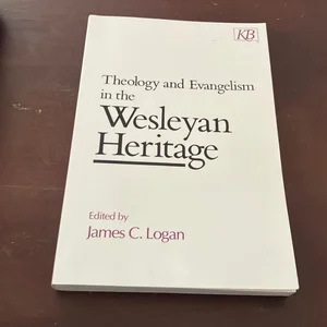 Theology and Evangelism in the Wesleyan Heritage