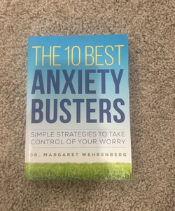 The 10 Best Anxiety Busters Simple Strategies to Take Control of Your Worry