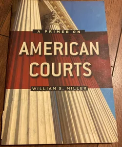 A Primer on American Courts 