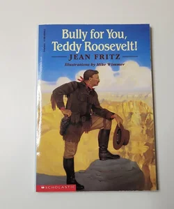 Bully for You, Teddy Roosevelt
