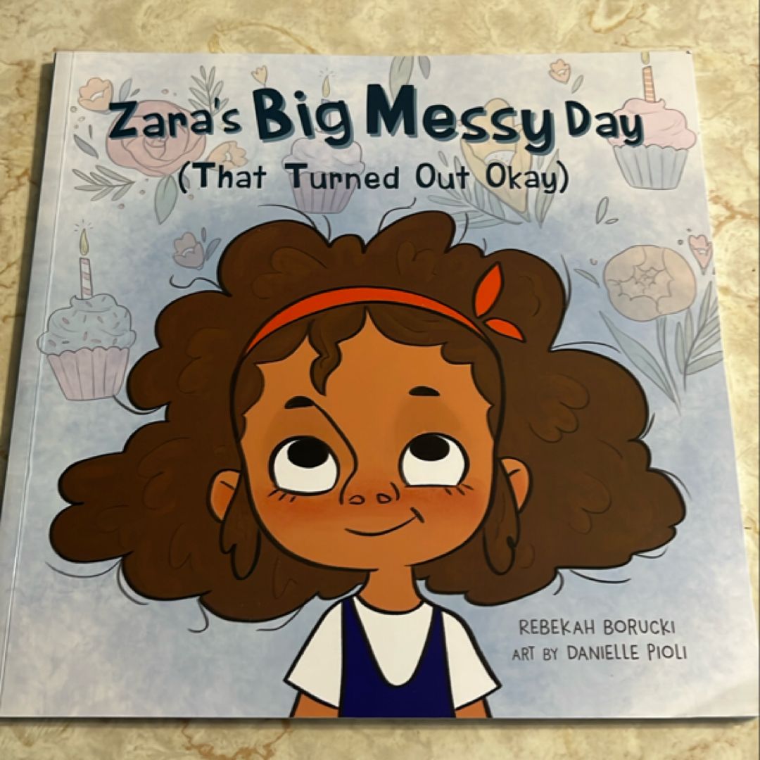 Zara's Big Messy Day (That Turned Out Okay)