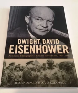 An Annotated Bibliography of Selected Publications, 1991-2010, on Dwight David Eisenhower