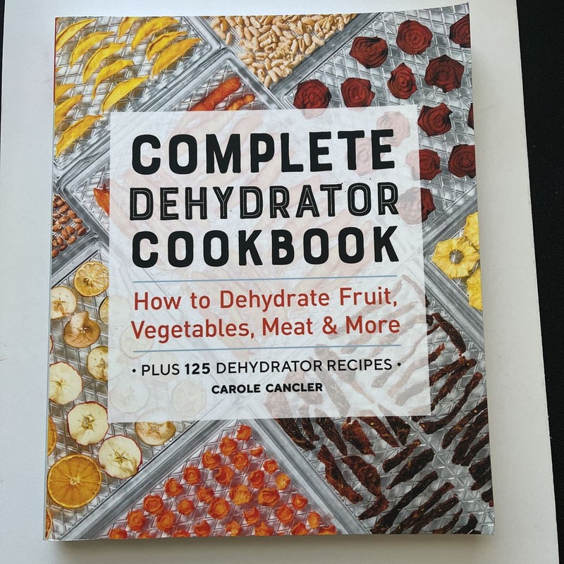 Complete Dehydrator Cookbook by Carole Cancler, Paperback