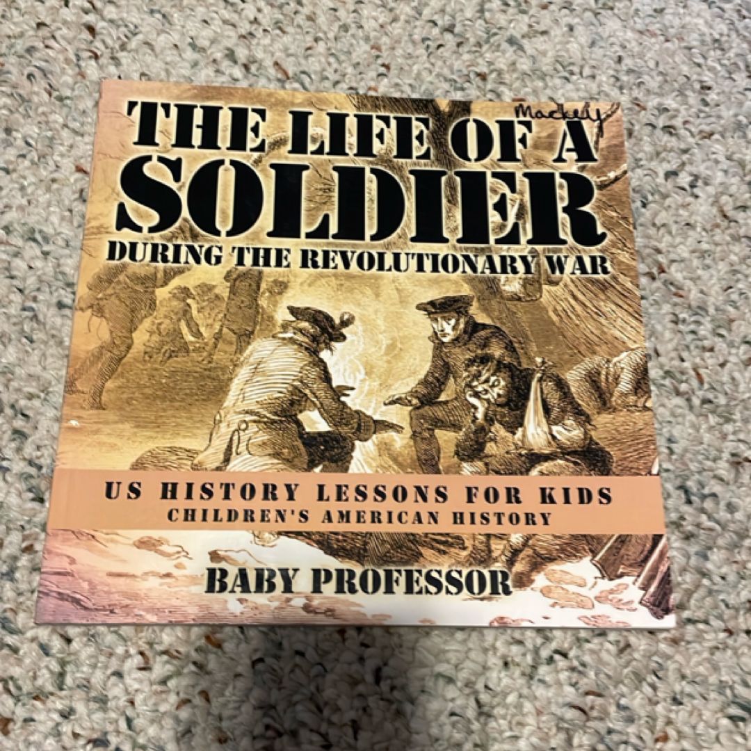 The Life of a Soldier During the Revolutionary War - Us History Lessons for Kids Children's American History