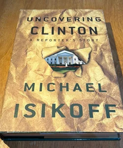 1st Ed /1st * Uncovering Clinton