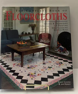 The Complete Book of Floorcloths: Designs and Techniques for Painting Great-Looking Canvas Rugs