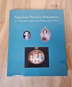 American Portrait Miniatures in the Metropolitan Museum of Art