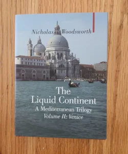 The Liquid Continent, a Mediterranean Trilogy: Venice