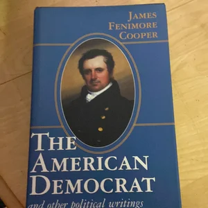 The American Democrat and Other Political Writings