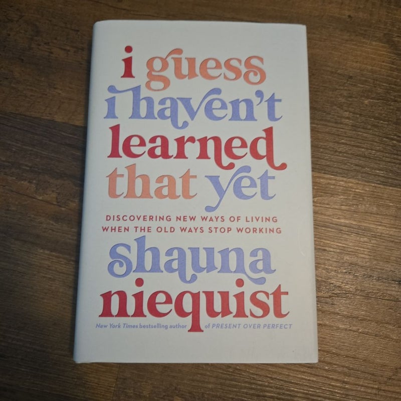I Guess I Haven't Learned That Yet