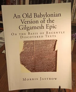 An Old Babylonian Version of the Gilgamesh Epic on the Basis of recently discovered Texts