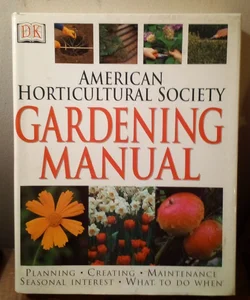 The American Horticultural Society Gardening Manual