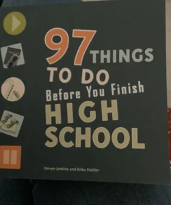 97 Things to Do Before You Finish High School