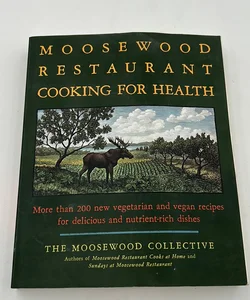 The Moosewood Restaurant Cooking for Health