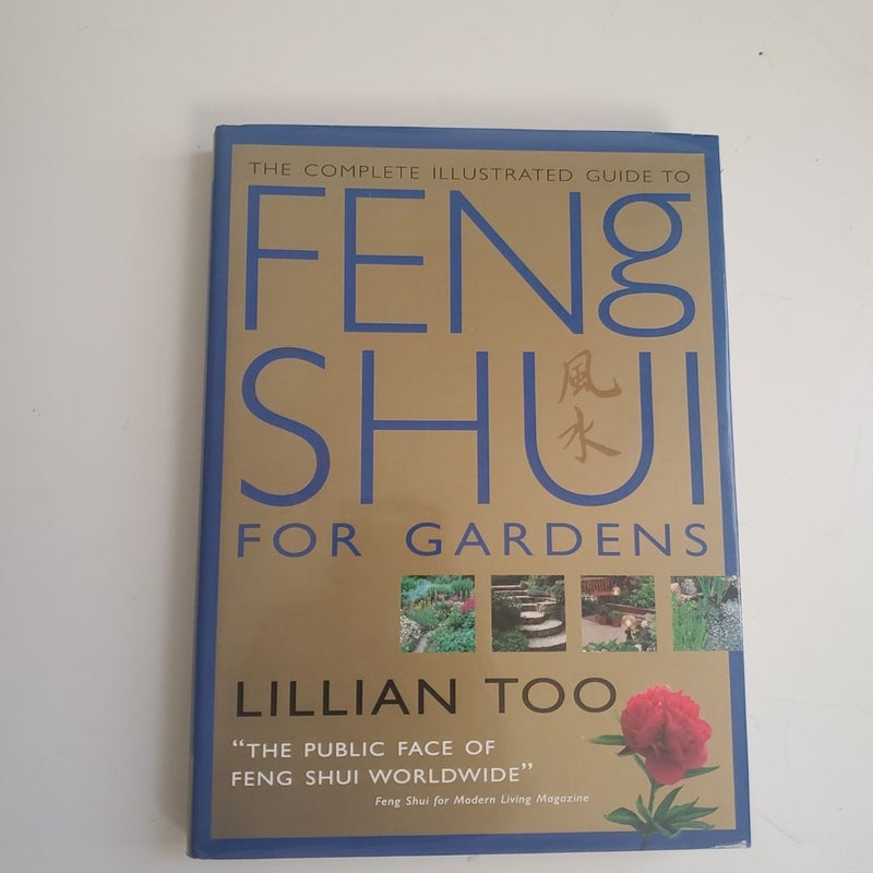 The Complete Illustrated Guide to Feng Shui for Gardens