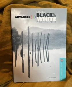 Advanced Digital Black and White Photography