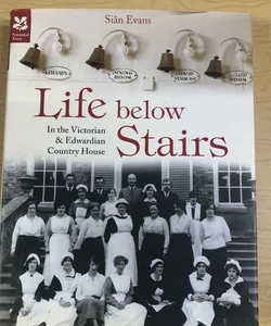 Life below Stairs: in the Victorian and Edwardian Country House (National Trust History and Heritage)
