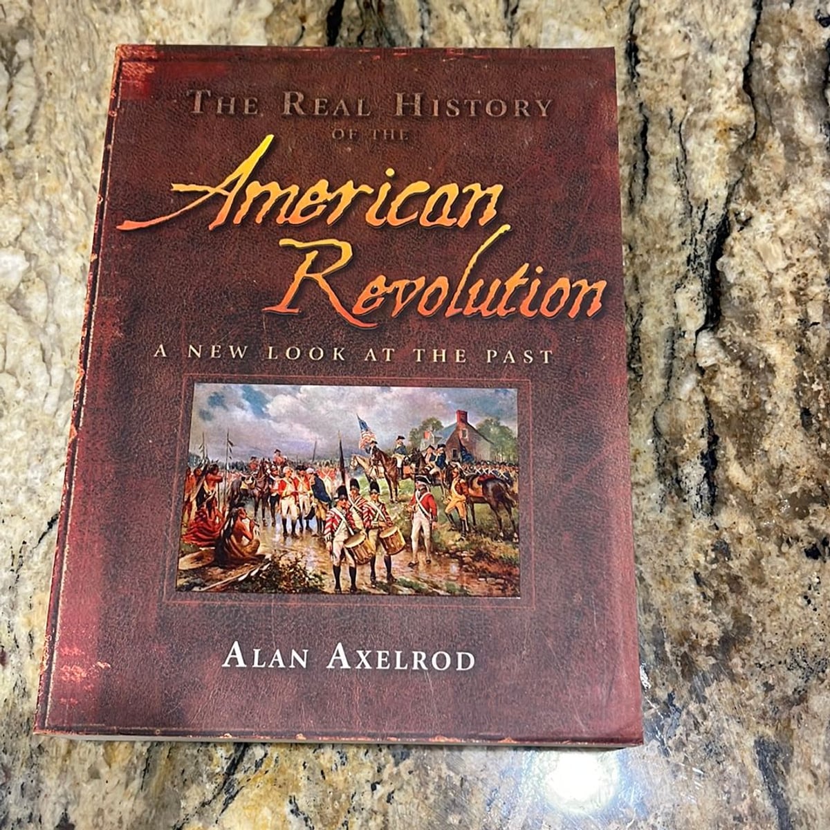 The Real History of the American Revolution by Alan Axelrod