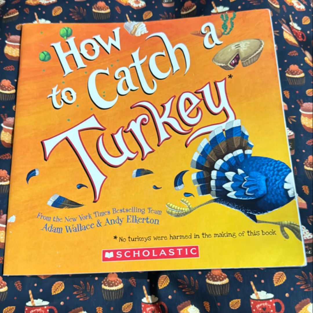 How to Catch a Turkey