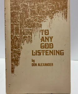 To Any God Listening 