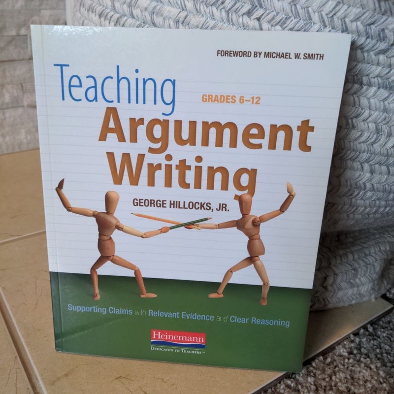 Teaching Argument Writing, Grades 6-12