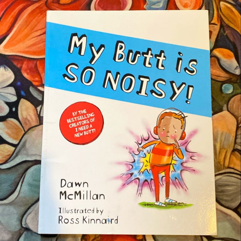 My Butt Is SO NOISY!