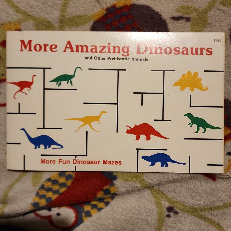 More Amazing Dinosaurs and Other Prehistoric Animals