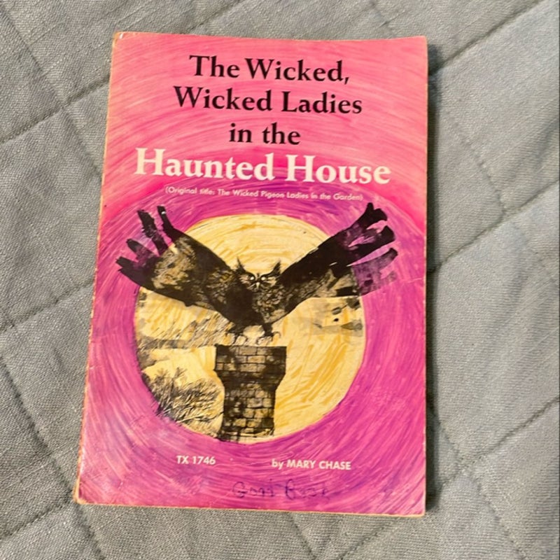 The Wicked, Wicked Ladies in the Haunted House