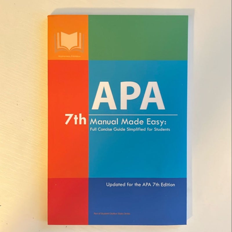 APA 7th Manual Made Easy: Full Concise Guide Simplified for Students