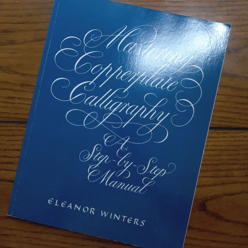 Mastering Copperplate Calligraphy by Eleanor Winters