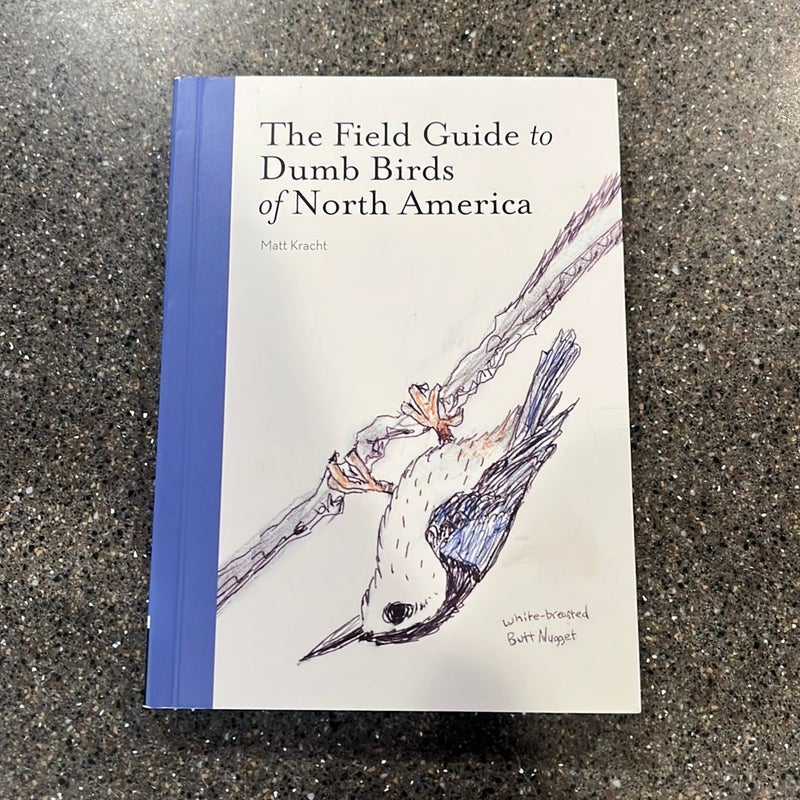 The Field Guide to Dumb Birds of North America (Bird Books, Books for Bird Lovers, Humor Books)