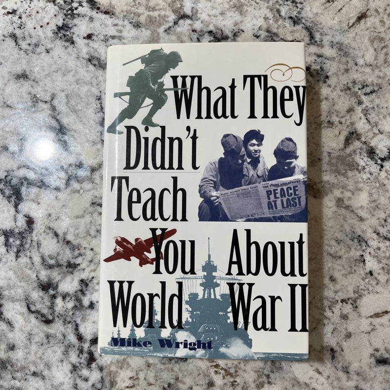 What They Didn't Teach You about World War II