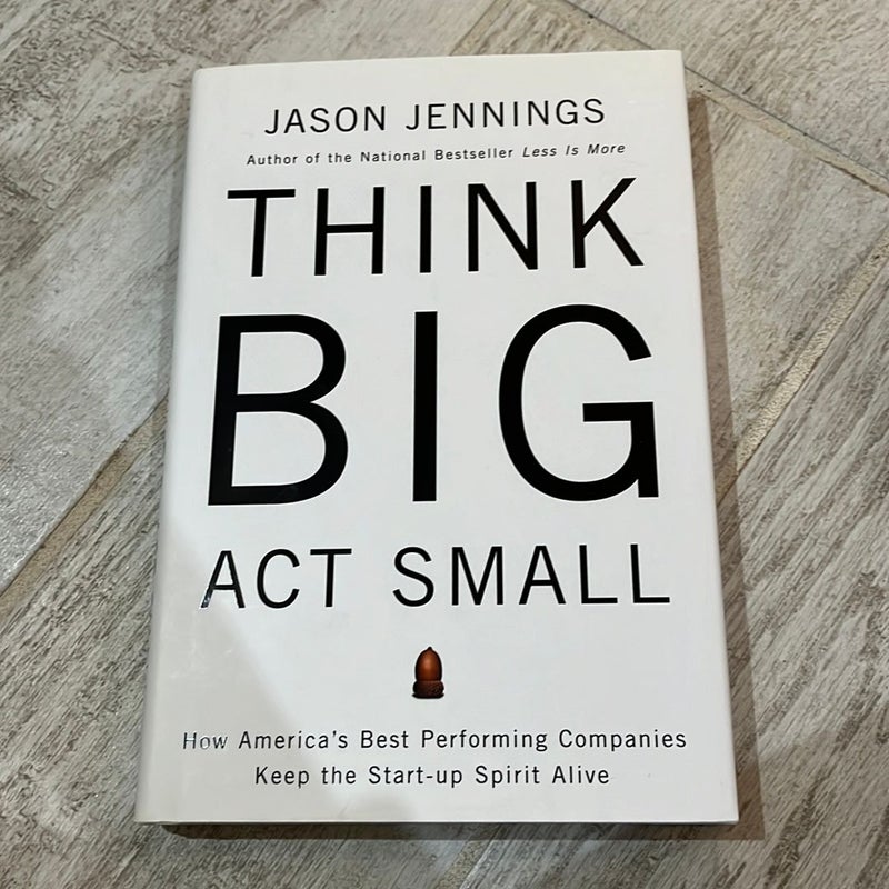 Think Big, Act Small