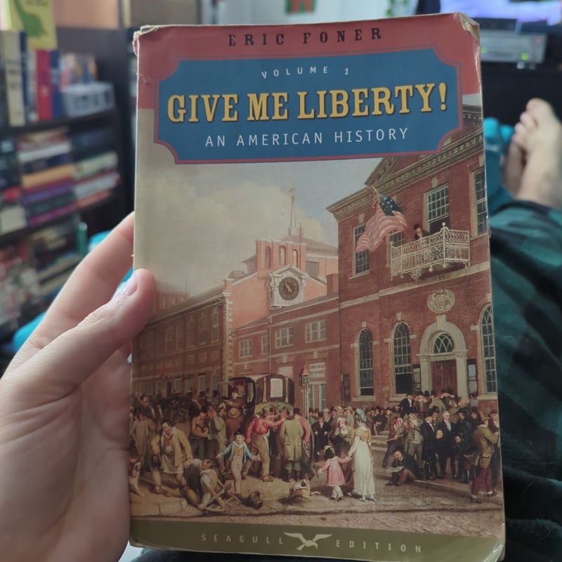 Give Me Liberty!: an American History 5e Seagull 1 Volume with Ebook and IQ