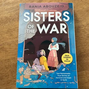 Sisters of the War: Life, Loss, and Hope in Syria (Scholastic Focus)