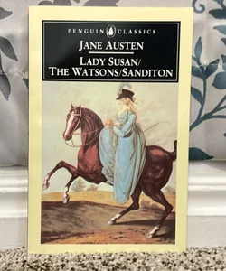 Lady Susan; the Watsons; Sanditon