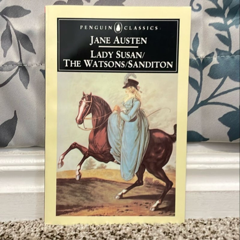 Lady Susan; the Watsons; Sanditon