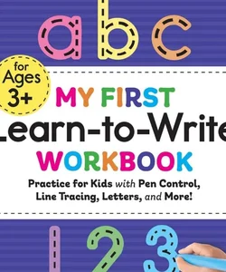 My First Learn-to-Write Workbook Practice for Kids with Pen Control, Line Tracing, Letters, and More!