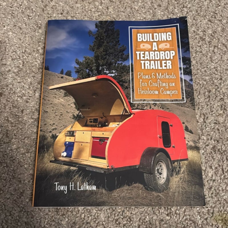 Building a Teardrop Trailer: Plans and Methods for Crafting an Heirloom Camper