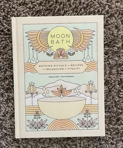 Moon Bath: Bathi g Rituals + Recipes for Relaxation + Vitality
