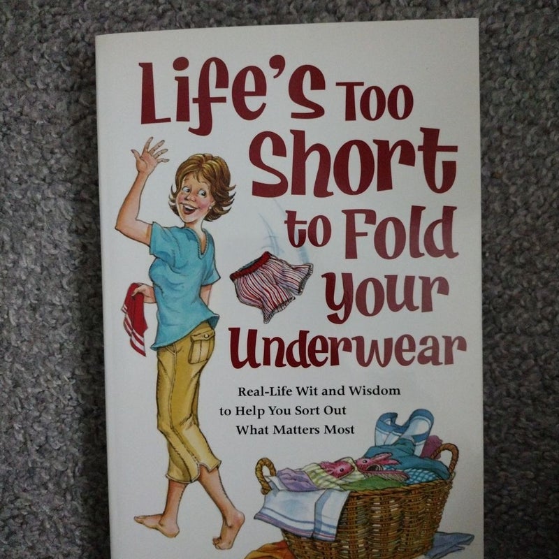 Life's Too Short to Fold Your Underwear