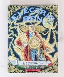 Electric Ben: The Amazing Life and Times of Benjamin Franklin 