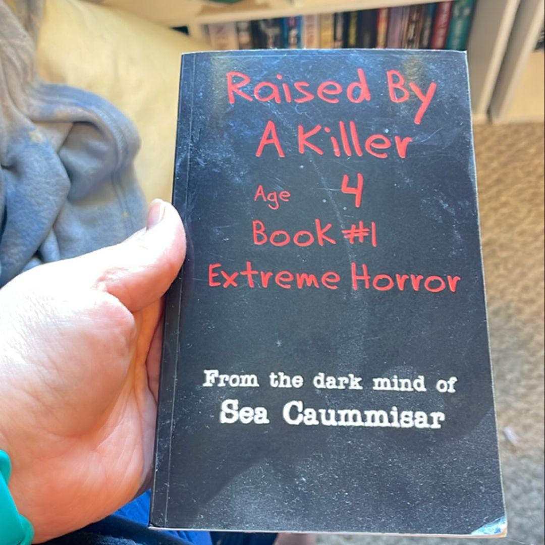 Raised by a Killer: Extreme Horror Book #1 Age 4