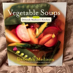 Vegetable Soups from Deborah Madison's Kitchen