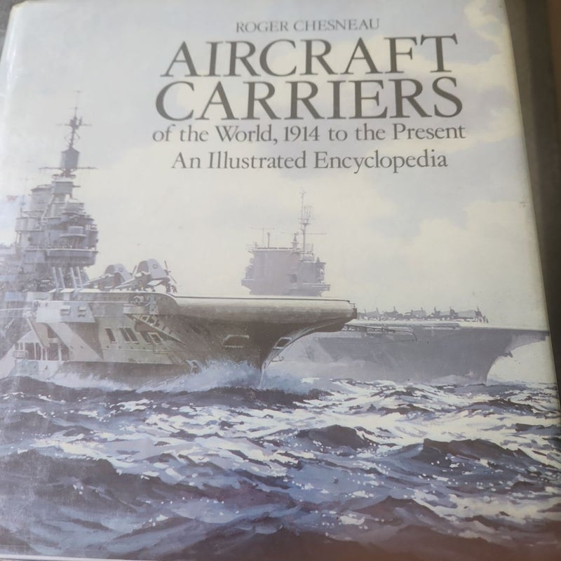 Aircraft Carriers  of the World, 1914 to the Present
