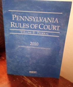 Pennsylvania Rules Of Court 2010 Volume II Federal